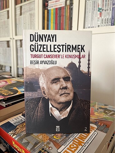 Dünyayı Güzelleştirmek - Beşir Ayvazoğlu