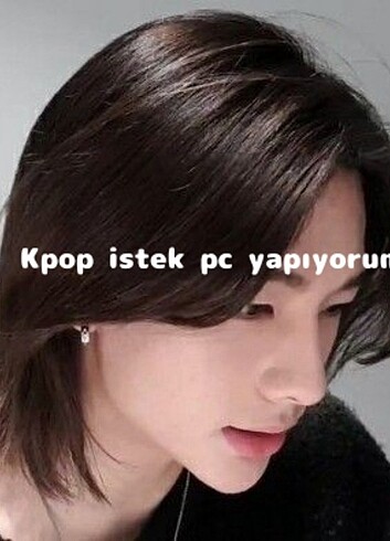 Kpop istek pc yapıyorum