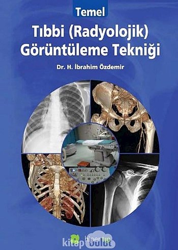 Temel Tıbbi (Radyolojik) Görüntüleme Teknikleri Kitabı