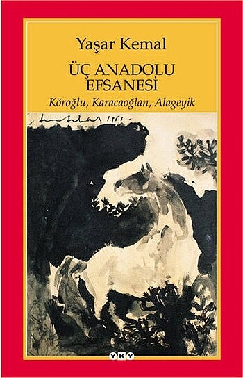 Yaşar Kemal ÜÇ ANADOLU EFSANESİ