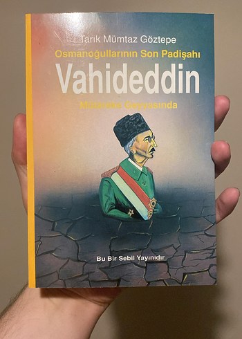 Osmanoğullarının Son Padişahı Vahideddin-Tarık Mümtaz Göztepe