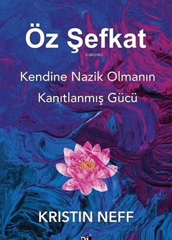 Öz Şefkat; Kendine Nazik Olmanın Kanıtlanmış Gücü