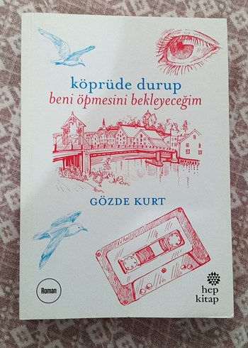 Köprüde Durup Beni Öpmesini Bekleyeceğim - Gözde Kurt