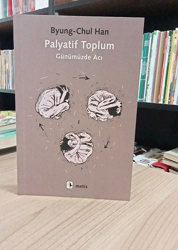 Palyatif Toplum - Günümüzde Acı by Byung-Chul Han
