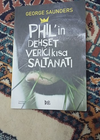 Phil'in Dehşet Verici Kısa Saltanatı - George Saunders