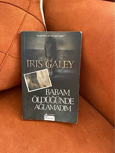 Irıs Galley Babam Öldüğünde Ağlamadım
