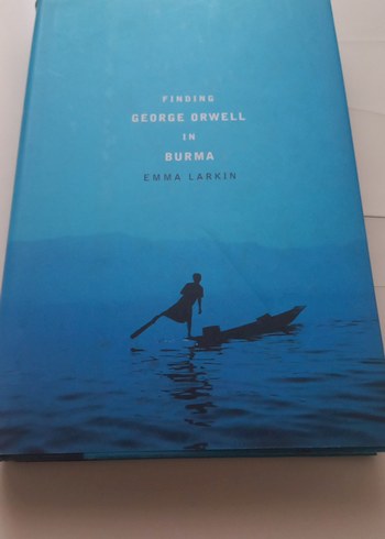Finding George Orwell in Burma - Emma Larkin