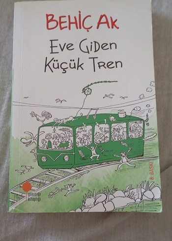 Behiç Ak - Eve Giden Küçük Tren Çocuk Kitabı