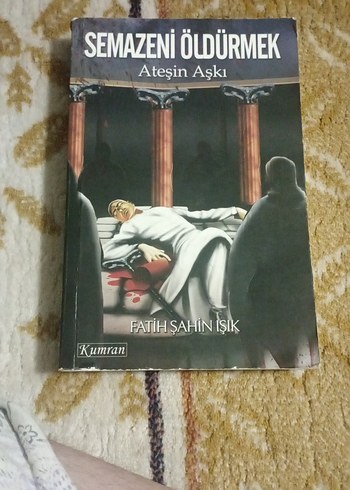 Semazeni Öldürmek - Ateşin Aşkı