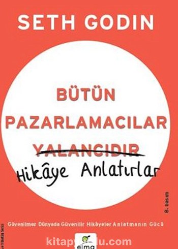 Bütün Pazarlamacılar Hikâye Anlatır - Seth Godin