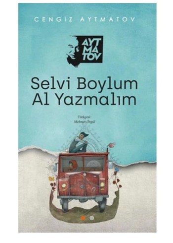 Selvi Boylum Al Yazmalım - Cengiz Aytmatov