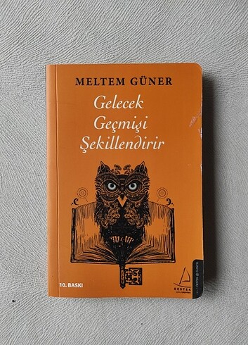 Gelecek Geçmişi Şekillendirir MELTEM GÜNER 