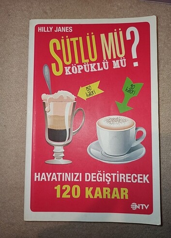 Sütlü mü köpüklü mü? Hayatınızı Değiştirecek 120 Karar 