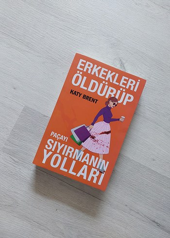 Erkekleri Öldürüp Sıyırmanın Yolları - Katy Brent