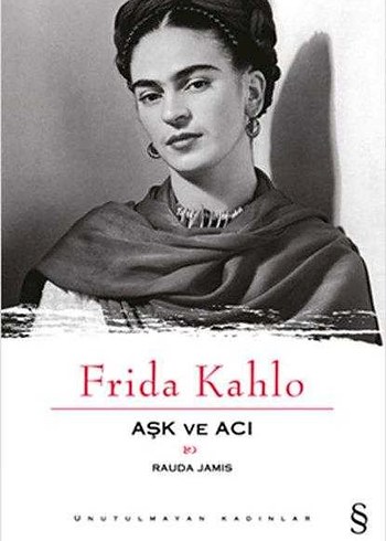 Frida Kahlo: Aşk ve Acı - Rauda Jamis