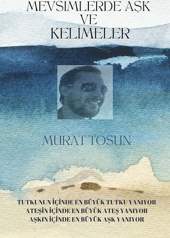 Mevsimlerde Aşk ve Kelimeler - Murat Tosun.Denene inceleme.Şiir - Görsel 4