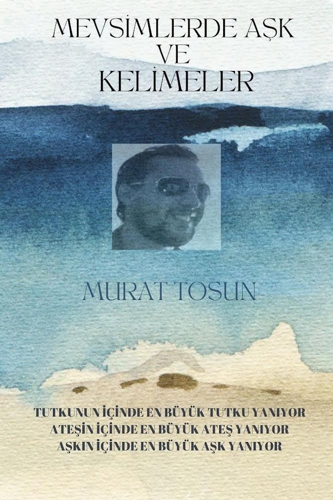 Mevsimlerde Aşk ve Kelimeler - Murat Tosun.Denene inceleme.Şiir - Görsel 4