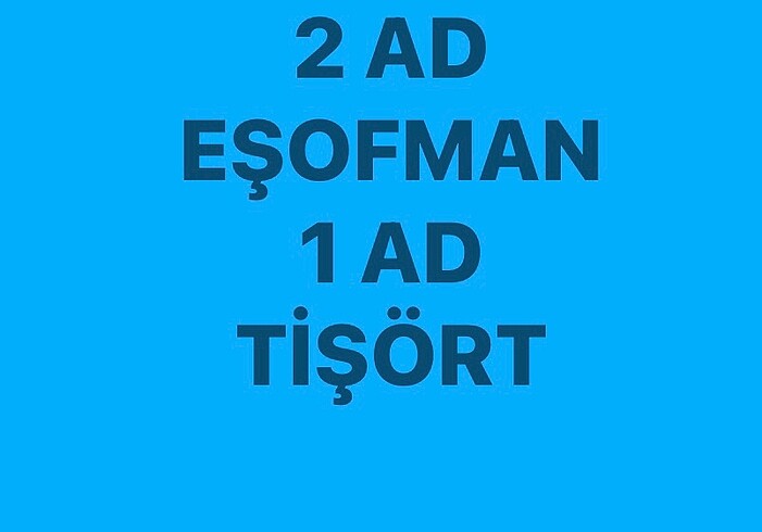 2 AD EŞOFMAN 13 YAŞ EŞOFMAN 13 1 AD TİŞÖRT 13 YAŞ