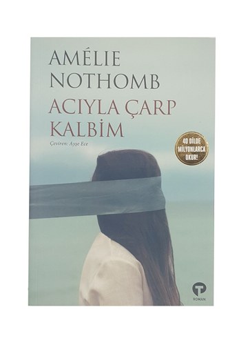Acıyla Çarp Kalbim - Amelie Nothomb | TURKUVAZ KİTAP