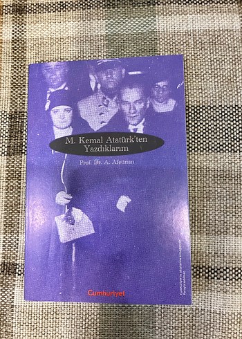 M. Kemal Atatürk'ten Yazdıklarım - Prof. Dr. A. Afet inan