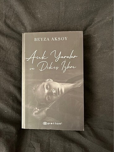 Açık Yaralar ve Dikiş İzleri - Beyza Aksoy