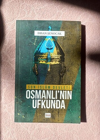 Son İslam Devleti Osmanlı'nın Ufkunda - İhsan Şenocak