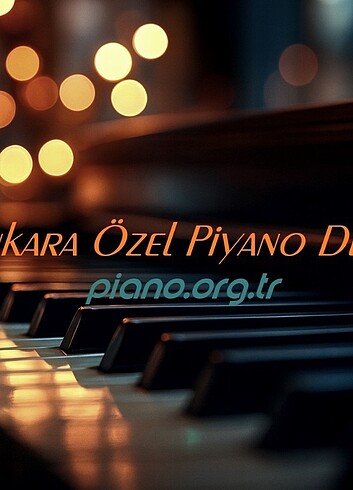 Ankara Özel Piyano Dersi piano.org.tr Eğitimi Bire Bir Yüz Yüze