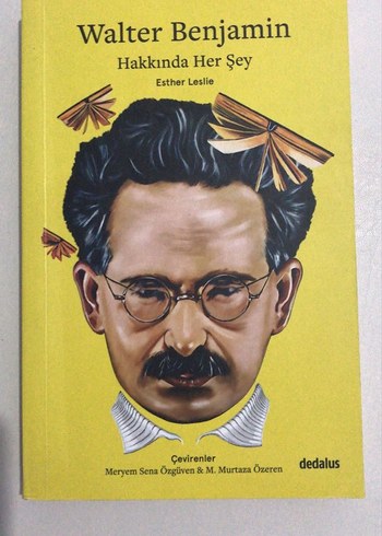 Walter Benjamin Hakkında Her Şey - Esther Leslie