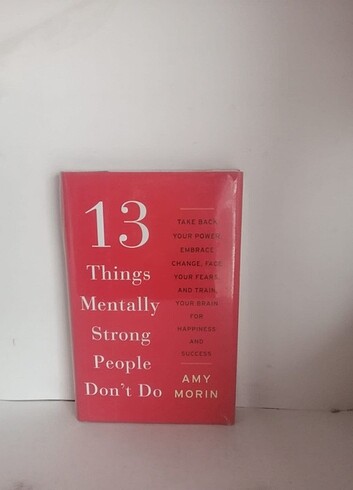 13 Things Mentally Strong People Don't Do Amy Morin 