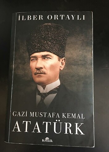 Gazi Mustafa Kemal Atatürk ~ İlber Ortaylı