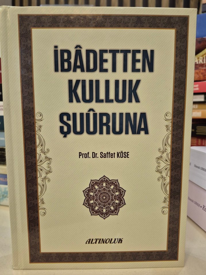 İbadetten Kulluk Şuuruna - Prof. Dr. Saffet Köse - Görsel 2