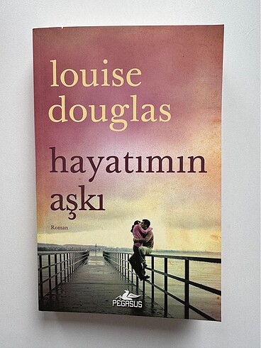 Louise Douglas / Hayatımın Aşkı