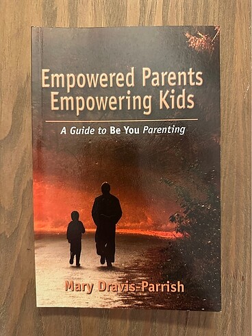 Empowered Parents Empowering Kids - by Mary Dravis-Parrish